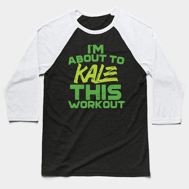 I'm About To Kale This Workout Baseball T-Shirt by Eugenex